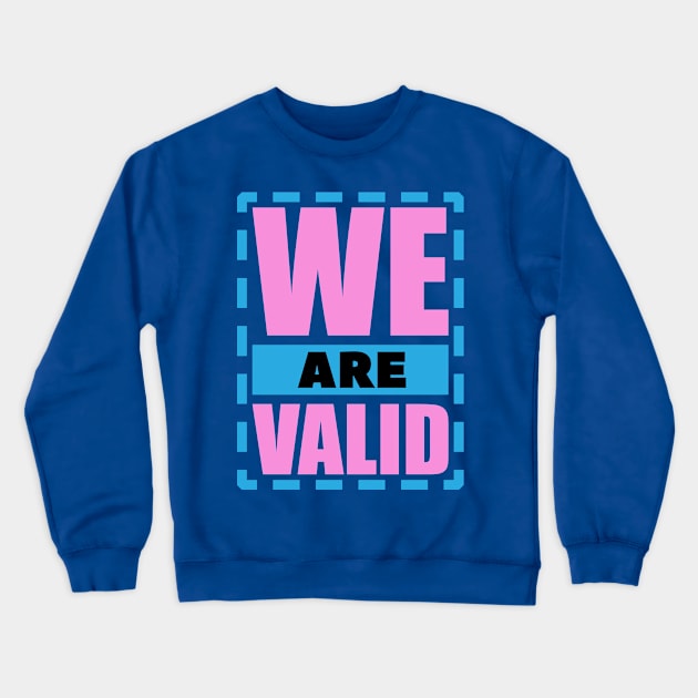 We Are Valid Design for Transgender People Crewneck Sweatshirt by Trans Action Lifestyle